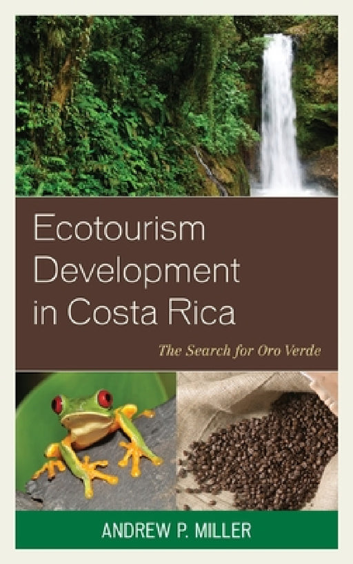 Ecotourism Development in Costa Rica: The Search for Oro Verde by Andrew P. Miller