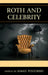 Roth and Celebrity by Aimee L. Pozorski, Derek Royal, James Bloom