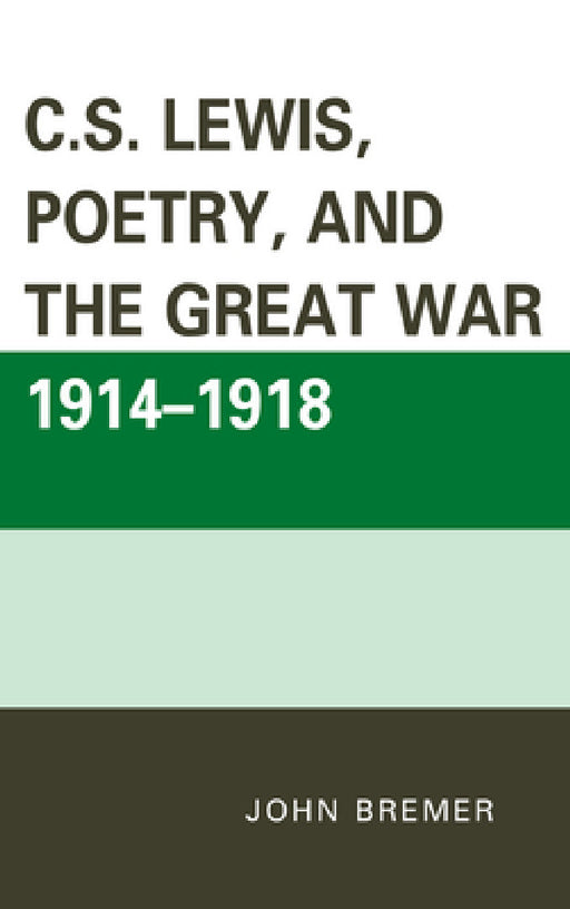 C.S. Lewis, Poetry, and the Great War 1914-1918 by John Bremer