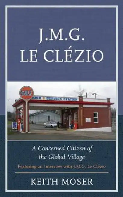 J.M.G. Le Clézio: A Concerned Citizen of the Global Village by Keith Moser