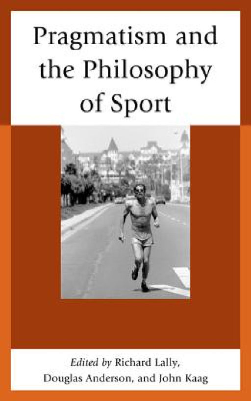 Pragmatism and the Philosophy of Sport by John Kaag, Douglas Anderson, Richard Lally