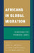 Africans in Global Migration: Searching for Promised Lands by John A. Arthur, Joseph Takougang, Thomas Owusu