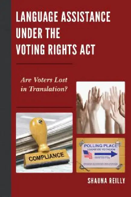 Language Assistance under the Voting Rights Act: Are Voters Lost in Translation? by Shauna Reilly