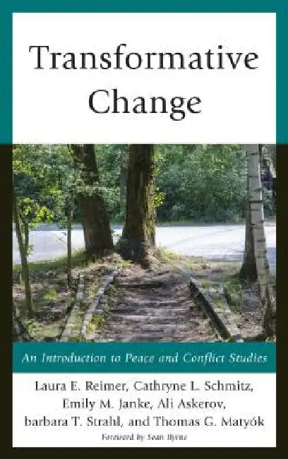 Transformative Change: An Introduction to Peace and Conflict Studies by Laura E. Reimer, Cathryne L. Schmitz, Emily M. Janke