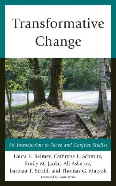 Transformative Change: An Introduction to Peace and Conflict Studies by Laura E. Reimer, Cathryne L. Schmitz, Emily M. Janke