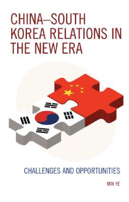 China-South Korea Relations in the New Era: Challenges and Opportunities by Min Ye
