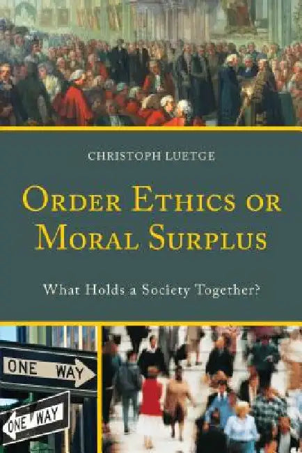 Order Ethics or Moral Surplus: What Holds a Society Together? by Christoph Luetge