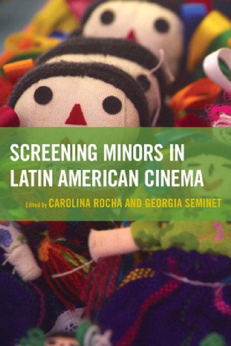 Screening Minors in Latin American Cinema by Carolina Rocha, Georgia Seminet, III Draper Jack A.