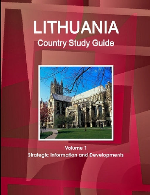 Lithuania Country Study Guide Volume 1 Strategic Information and Developments by Inc Ibp