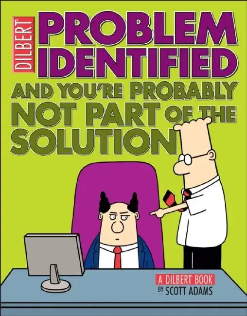 Problem Identified: And You're Probably Not Part of the Solution by Scott Adams