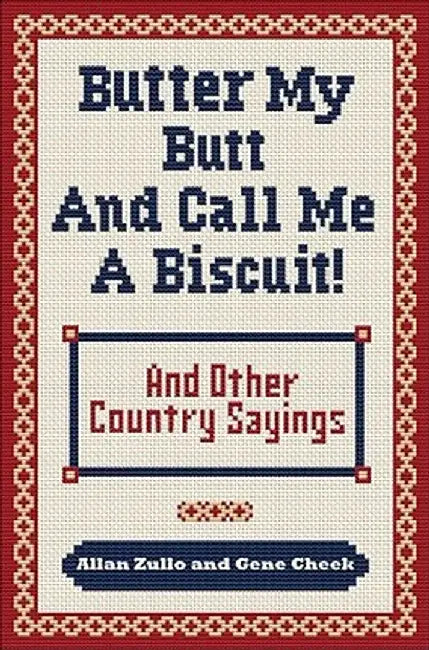 Butter My Butt and Call Me a Biscuit: And Other Country Sayings, Say-So's, Hoots and Hollers by Allan Zullo