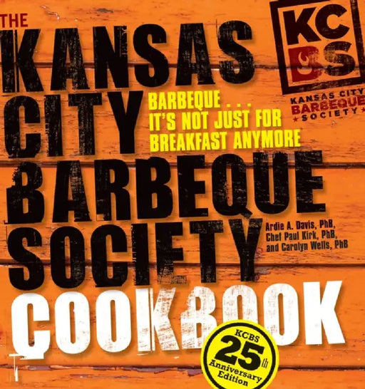 The Kansas City Barbeque Society Cookbook by Ardie Davis, Chef Paul Kirk, Carolyn Wells PhB