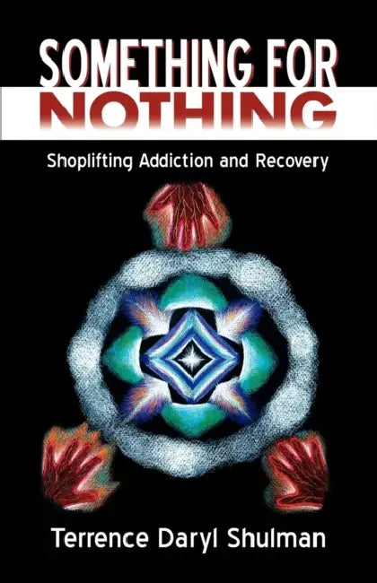 Something for Nothing: Shoplifting Addiction and Recovery by Terrence Daryl Shulman