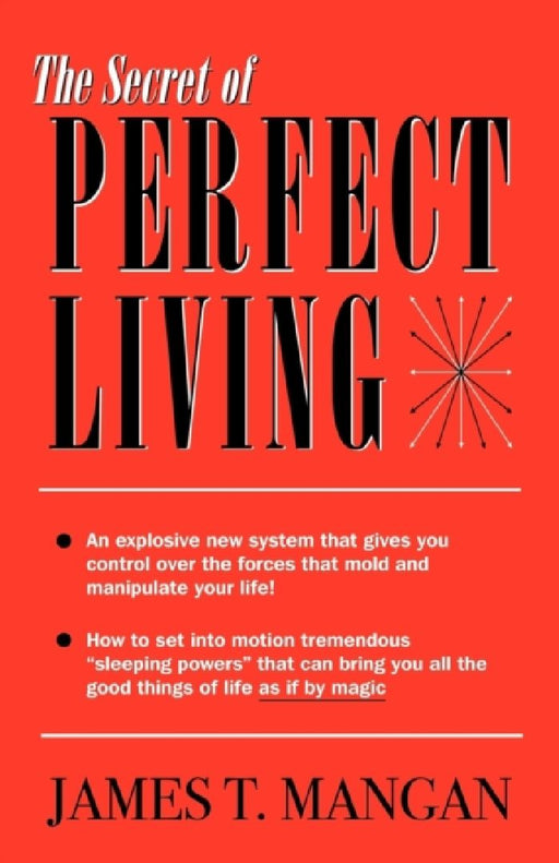 Secret Of Perfect Living  by James T. Mangan