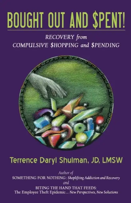 Bought Out and Spent! Recovery from Compulsive Shopping & Spending by Terrence Daryl Shulman
