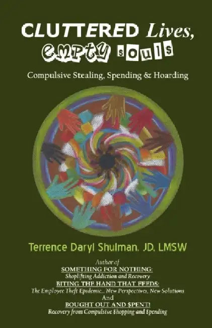 Cluttered Lives, Empty Souls: Compulsive Stealing, Spending, and Hoarding by Terrence Daryl Shulman