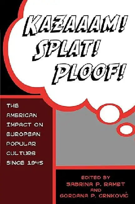 Kazaaam! Splat! Ploof!: The American Impact on European Popular Culture since 1945 by Gordana Crnkovic, Steinar Bryn, B. Lee Cooper