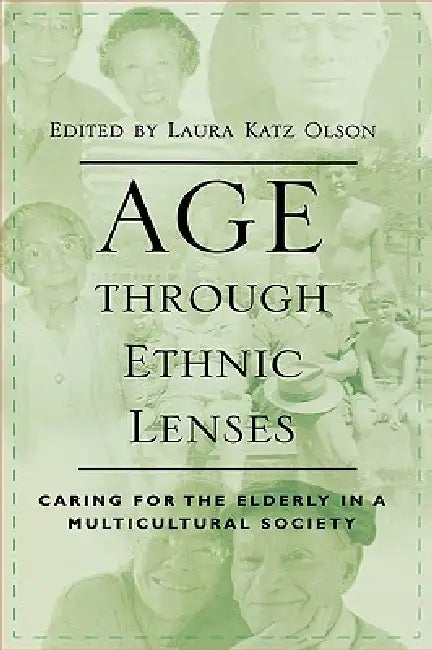 Age through Ethnic Lenses: Caring for the Elderly in a Multicultural Society by Donald E. Gelfand, Celia Berdes, Bruce L. Campbell