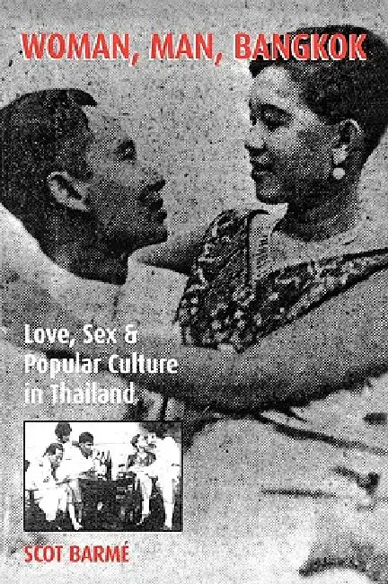 Woman, Man, Bangkok: Love, Sex, and Popular Culture in Thailand by Scot Barmé