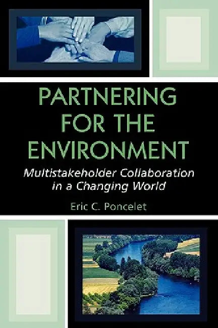 Partnering for the Environment: Multistakeholder Collaboration in a Changing World by Eric C. Poncelet