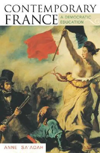Contemporary France: A Democratic Education by Anne Sa'adah