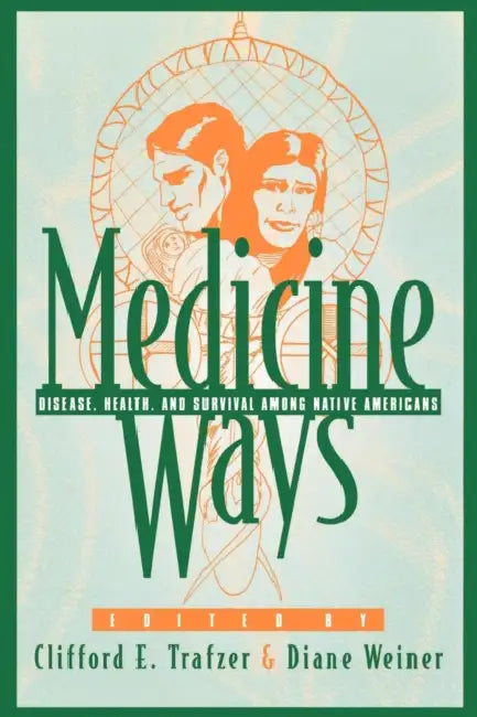 Medicine Ways: Disease, Health, and Survival among Native Americans by Clifford E. Trafzer, Diane Weiner, Donna L. Akers