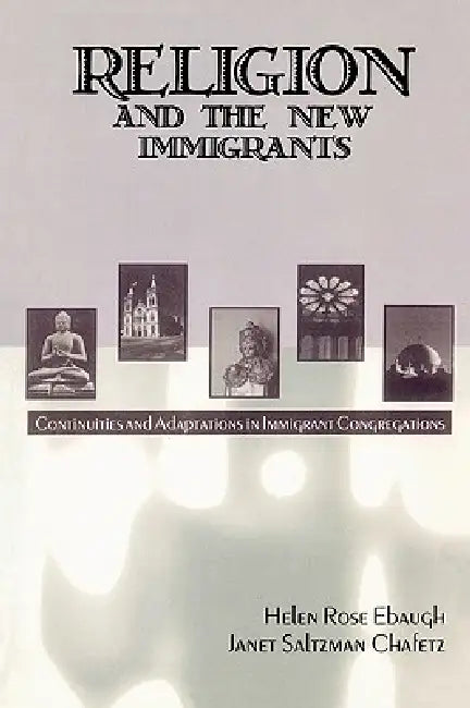 Religion and the New Immigrants: Continuities and Adaptations in Immigrant Congregations by Helen Rose Ebaugh, Janet Saltzman Chafetz