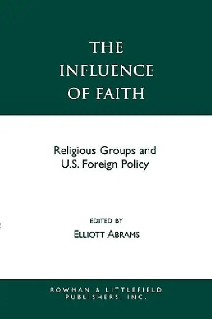 The Influence of Faith: Religious Groups and U.S. Foreign Policy by Elliott Abrams, Mark R. Amstutz, Gerald Anderson
