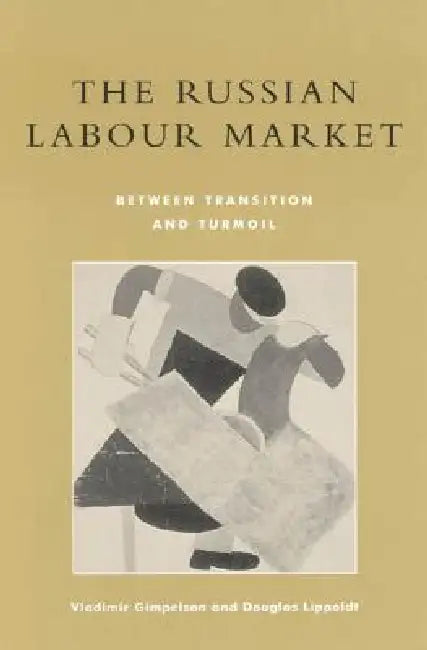 The Russian Labour Market: Between Transition and Turmoil by Vladimir Gimpelson, Douglas Lippoldt