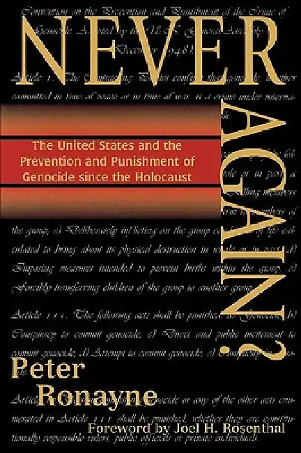 Never Again?: The United States and the Prevention and Punishment of Genocide Since the Holocaust by Joel H. Rosenthal, Peter Ronayne