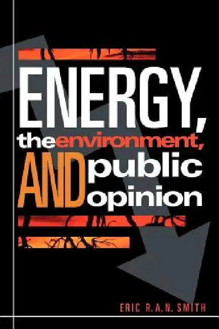 Energy, the Environment, and Public Opinion by Eric R. a. N. Smith