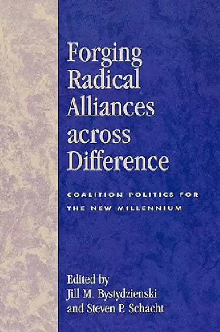 Forging Radical Alliances Across Difference: Coalition Politics for the New Millennium by J. Rick Altemose, Nancy Barta-Smith, Edwina Barvosa-Carter