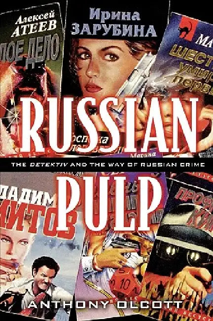 Russian Pulp: The Detektiv and the Russian Way of Crime by Anthony Olcott
