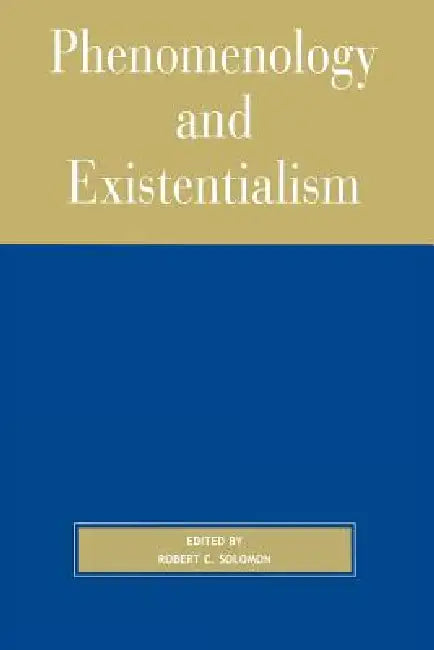 Phenomenology and Existentialism by Robert Solomon