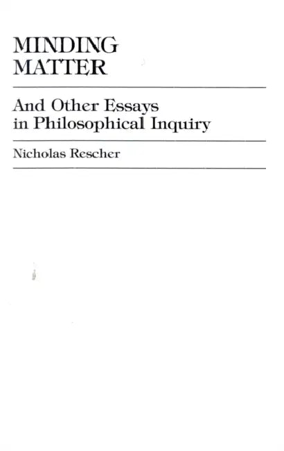 Minding Matter: And Other Essays in Philosophical Inquiry by Nicholas Rescher