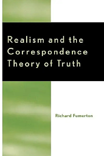 Realism and the Correspondence Theory of Truth by Richard Fumerton