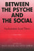 Between the Psyche and the Social: Psychoanalytic Social Theory by Tamsin Lorraine, Robyn Ferrell, Kelly Oliver