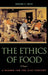 The Ethics of Food: A Reader for the Twenty-First Century by Ronald Bailey, Wendell Berry, Norman Borlaug