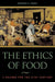 The Ethics of Food: A Reader for the Twenty-First Century by Ronald Bailey, Wendell Berry, Norman Borlaug
