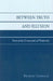 Between Truth and Illusion: Kant at the Crossroads of Modernity by Predrag Cicovacki