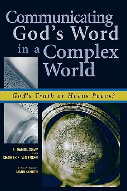 Communicating God's Word in a Complex World: God's Truth or Hocus Pocus? by Daniel R. Shaw, Charles E. Van Engen, Lamin Sanneh