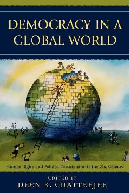 Democracy in a Global World: Human Rights and Political Participation in the 21st Century by David a. Crocker, Carol C. Gould, James Nickel