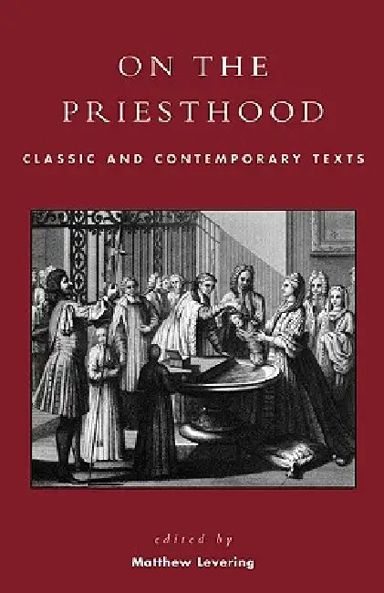On the Priesthood: Classic and Contemporary Texts by Matthew Levering