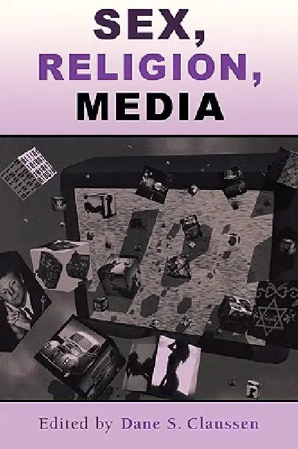 Sex, Religion, Media by Dane S. Claussen, Shelly Arsneault, Philip J. Bakelaar