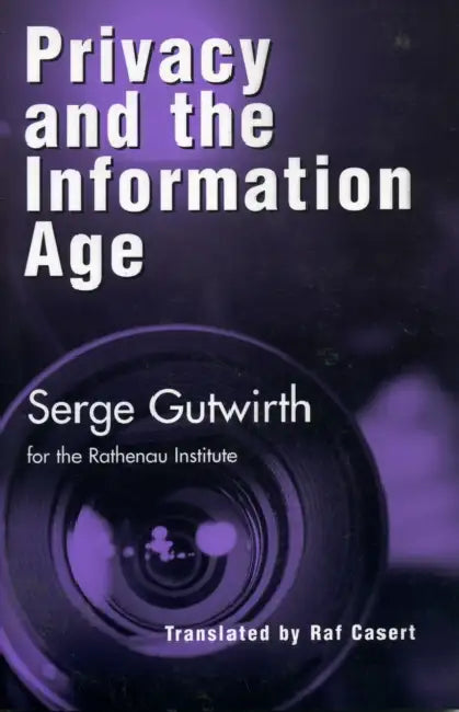 Privacy and the Information Age by Serge Gutwirth, RAF Casert