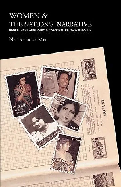Women and the Nation's Narrative: Gender and Nationalism in Twentieth Century Sri Lanka by Neloufer de Mel