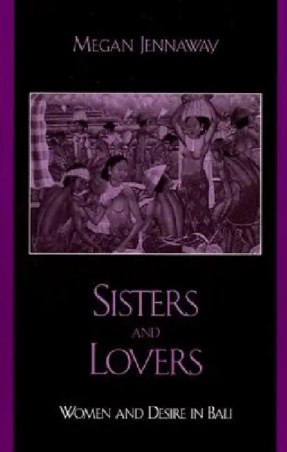 Sisters and Lovers: Women and Desire in Bali by Megan Jennaway