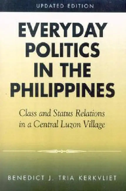 Everyday Politics in the Philippines: Class and Status Relations in a Central Luzon Village by Benedict J. Tria Kerkvliet