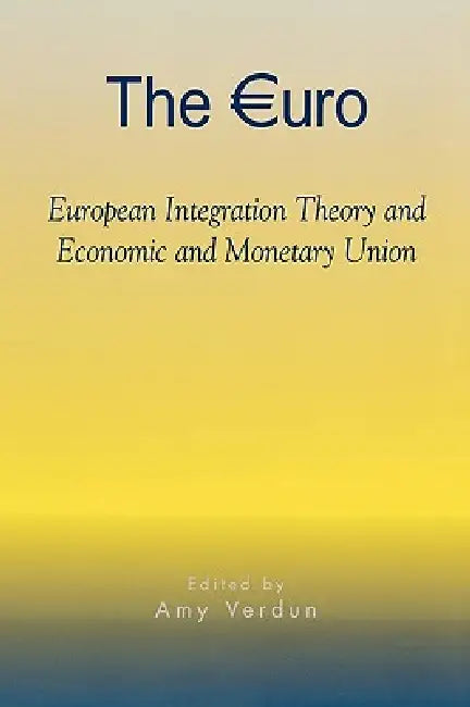 Euro: European Integration Theory and Economic and Monetary Union by Amy Verdun, William M. Chandler, Osvaldo Croci