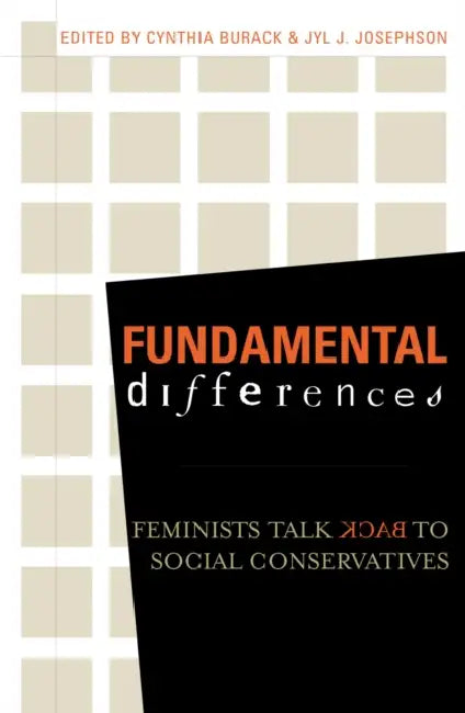 Fundamental Differences: Feminists Talk Back to Social Conservatives by Cynthia Burack, Jyl J. Josephson, Timothy J. Biblarz